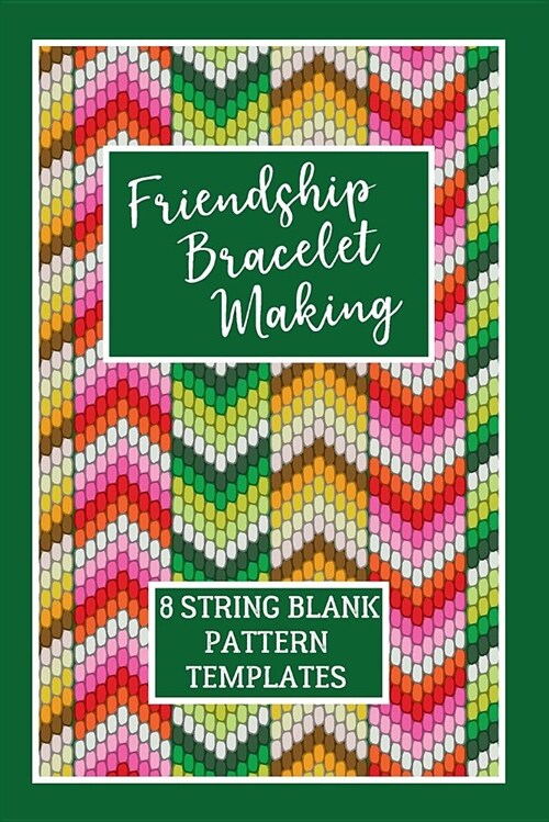Friendship Bracelet Making: 8 String Blank Pattern Templates (Paperback)