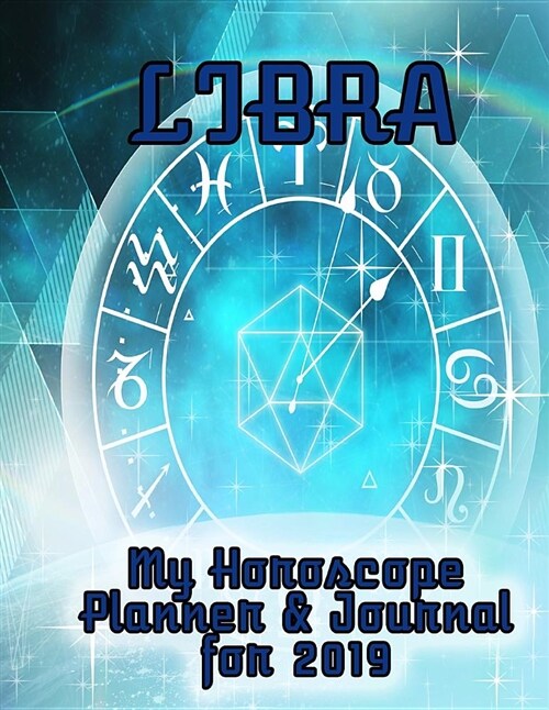 My Horoscope Planner and Journal for 2019 - Libra: A Week-At-A-Time Planner with Room for Daily Schedules (Paperback)