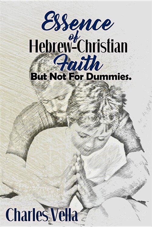 Essence of Hebrew - Christian Faith: But Not for Dummies (Paperback)