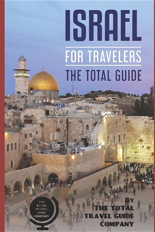 Israel for Travelers. the Total Guide: The Comprehensive Traveling Guide for All Your Traveling Needs. (Paperback)