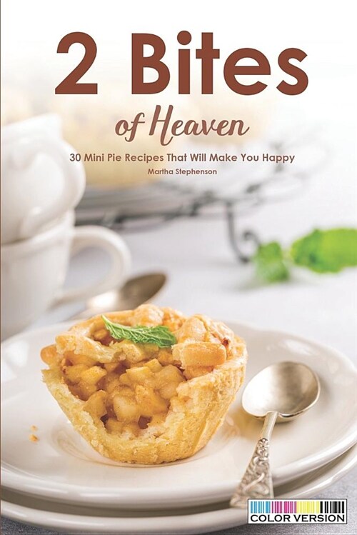 2 Bites of Heaven: 30 Mini Pie Recipes That Will Make You Happy (Paperback)