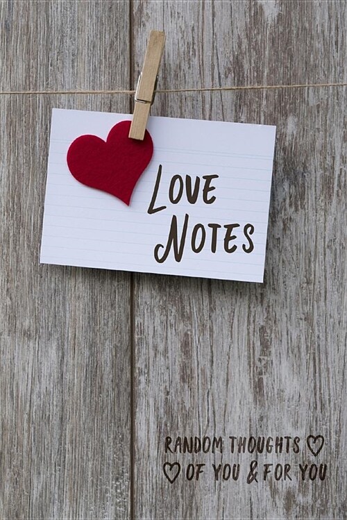 Love Notes: A Journal of Love Letters and Random Thoughts for Your Loved One (Paperback)