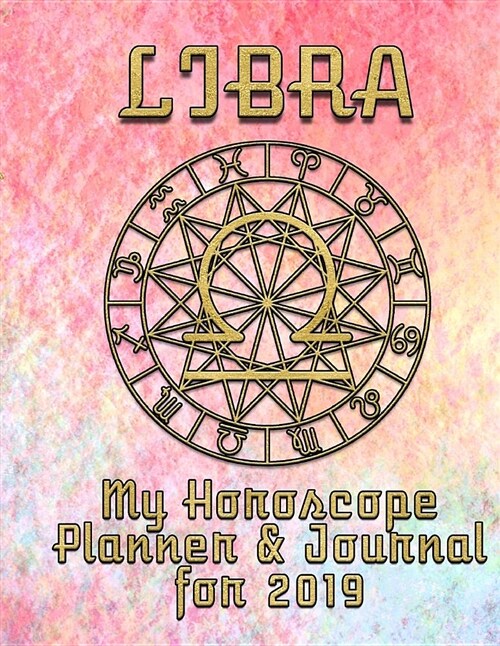 My Horoscope Planner and Journal for 2019 - Libra: A Plan-Per-Week Horoscope Project for Life Improvement (Paperback)