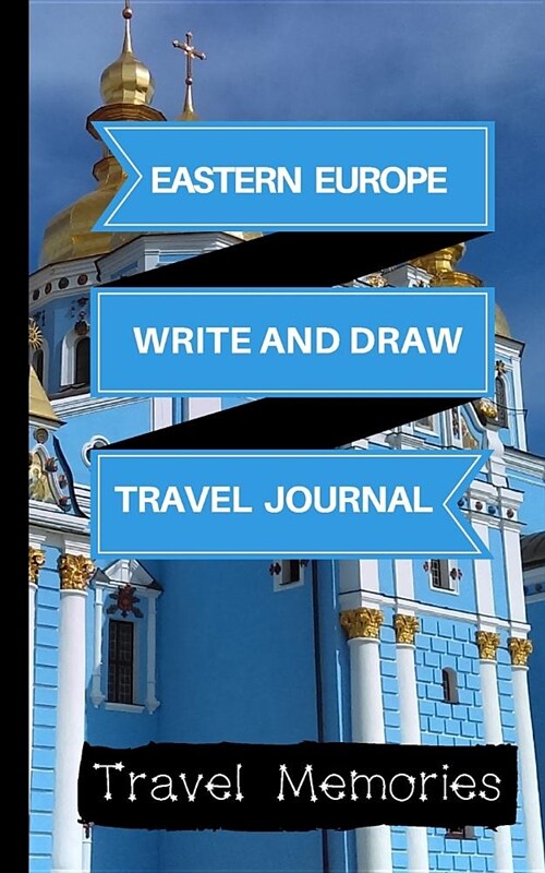 Eastern Europe Write and Draw Travel Journal: Use This Small Travelers Journal for Writing, Drawings and Photos to Create a Lasting Travel Memory Keep (Paperback)