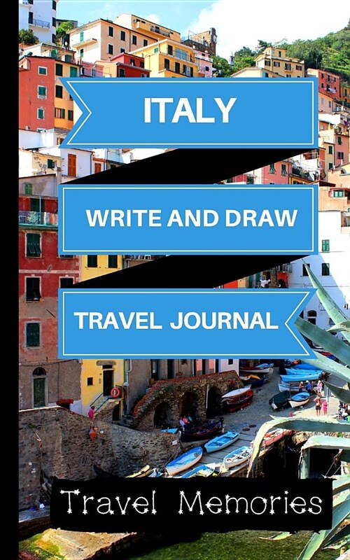 Italy Write and Draw Travel Journal: Use This Small Travelers Journal for Writing, Drawings and Photos to Create a Lasting Travel Memory Keepsake (Paperback)