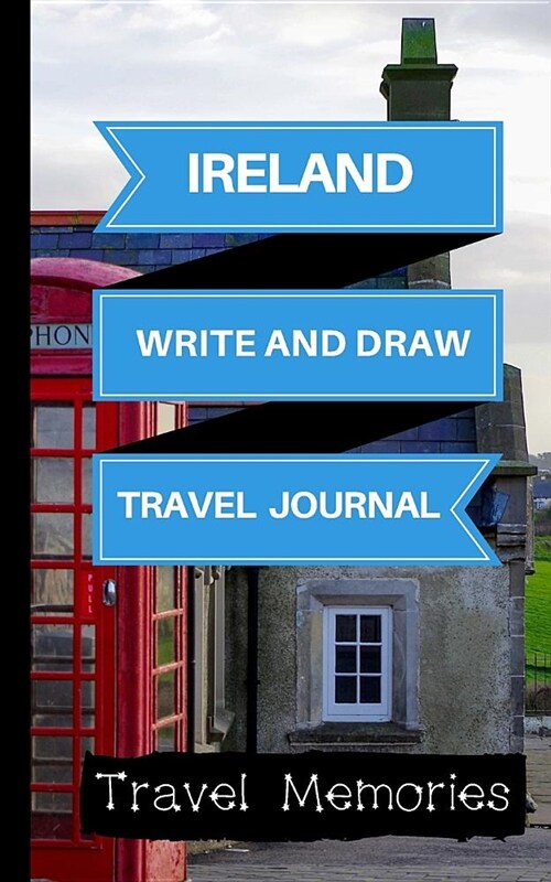 Ireland Write and Draw Travel Journal: Use This Small Travelers Journal for Writing, Drawings and Photos to Create a Lasting Travel Memory Keepsake (Paperback)
