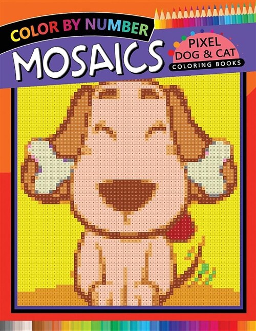 Mosaics Pixel Dog & Cat Coloring Books: Color by Number (Paperback)