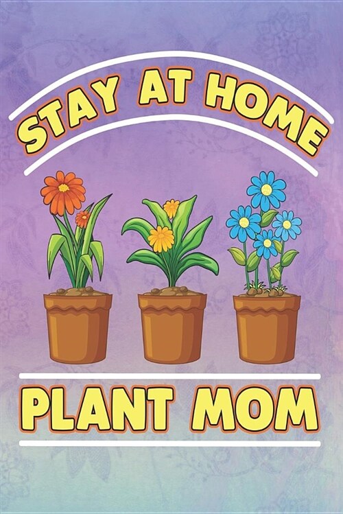 Stay at Home Plant Mom: Plant Lover Blank Lined Gardening Journal (Paperback)