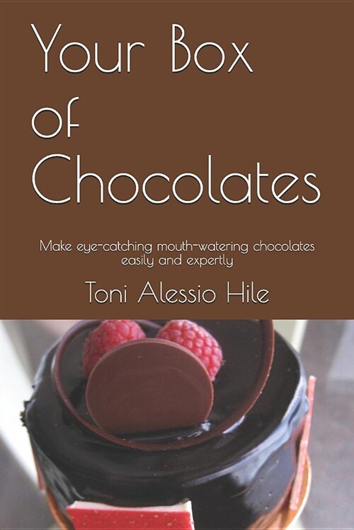 Your Box of Chocolates: Make Eye-Catching Mouth-Watering Chocolates Easily and Expertly (Paperback)