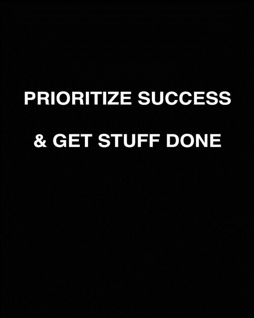 Prioritize Success and Get Stuff Done: Excellent Organizer for Task Management & Priority Arrangement from Most Important to Least Urgent with Beautif (Paperback)