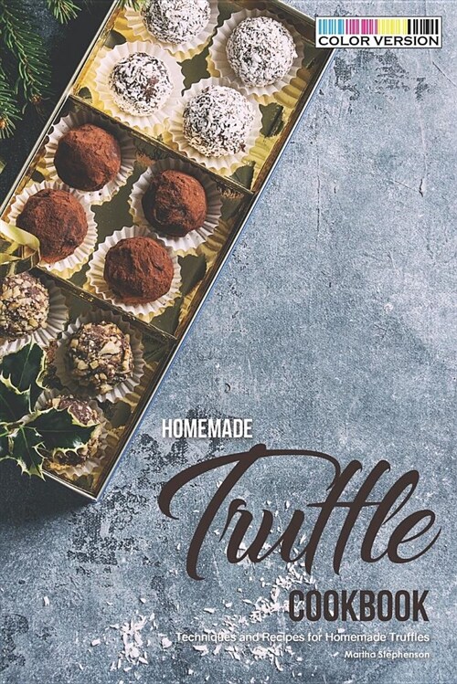 Homemade Truffle Cookbook: Techniques and Recipes for Homemade Truffles (Paperback)