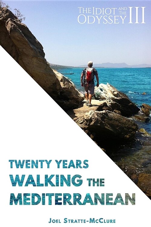The Idiot and the Odyssey III: Twenty Years Walking the Mediterranean (Paperback)