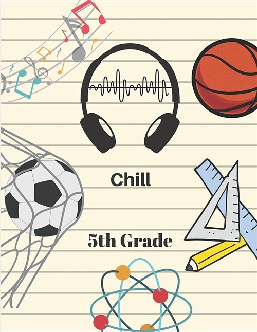 Chill 5th Grade Composition Notebook for Boys and Girls: Cute Wide-Ruled Back to School, Single Subject Journal for Kids (Paperback)