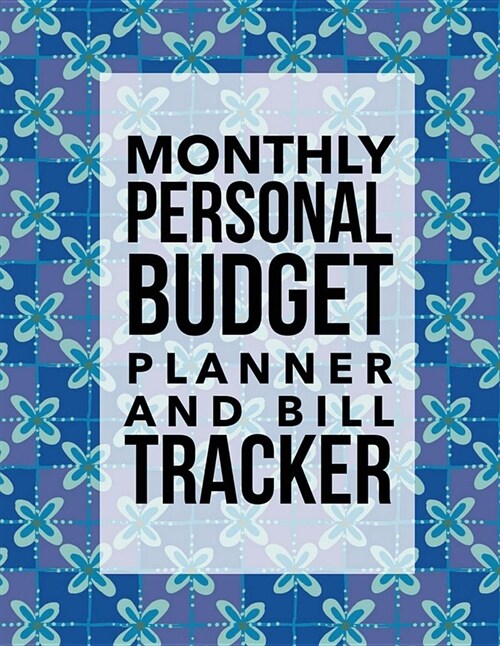 Monthly Personal Budget Planner and Bill Tracker: Money Management with Calendar 2018-2019 Guide to Check Your Financial Health Income List, Monthly E (Paperback)