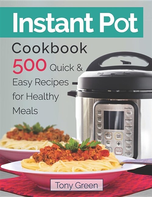 Instant Pot Cookbook: 500 Quick and Easy Recipes for Healthy Meals (Paperback)