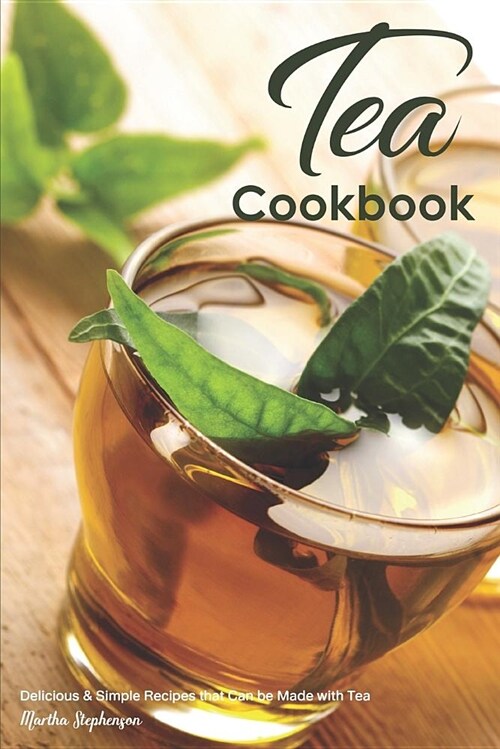 Tea Cookbook: Delicious & Simple Recipes That Can Be Made with Tea (Paperback)
