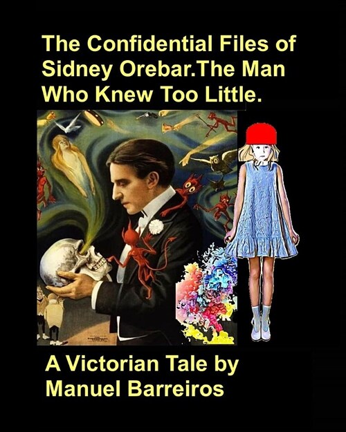 The Confidential Files of Sidney Orebar.the Man Who Knew Too Little.: A Victorian Tale. (Paperback)