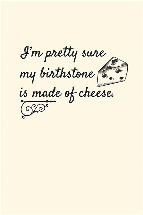 Im Pretty Sure My Birthstone Is Made of Cheese: 2019 Weekly Planner for Cheese Lovers (Paperback)
