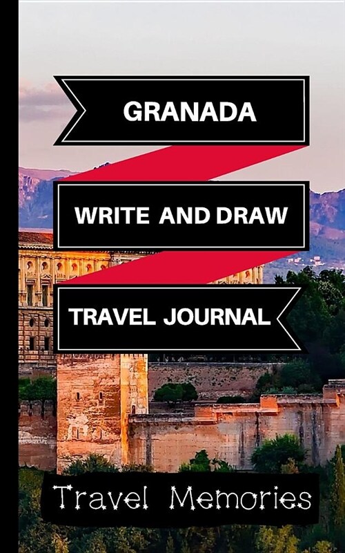 Granada Write and Draw Travel Journal: Use This Small Travelers Journal for Writing, Drawings and Photos to Create a Lasting Travel Memory Keepsake (Paperback)