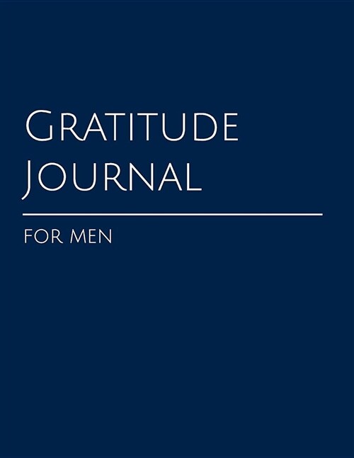 Gratitude Journal for Men: A Weekly Guided Exploration of a Man (Paperback)