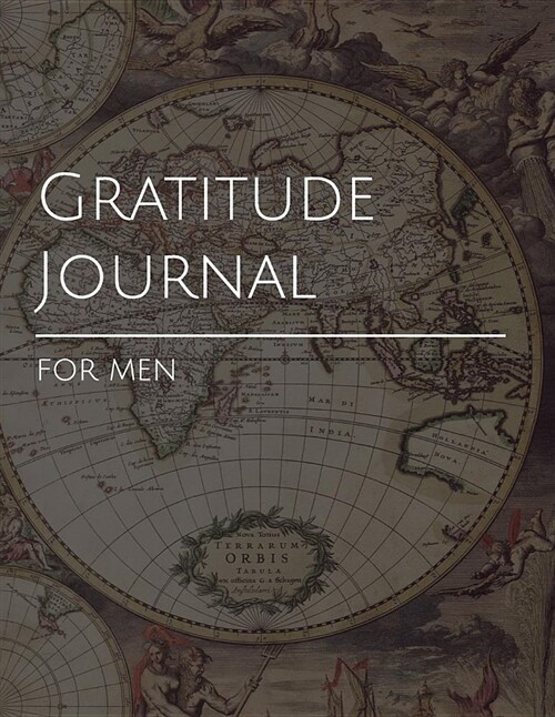 Gratitude Journal for Men: Beautiful Ancient Map Themed Weekly Guided Exploration of a Man (Paperback)