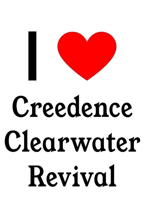 I Love Creedence Clearwater Revival: Creedence Clearwater Revival Designer Notebook (Paperback)