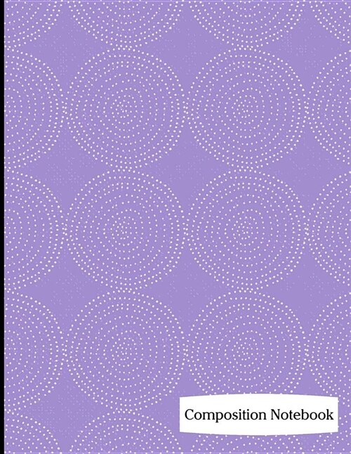 Composition Notebook: Purple Circle Pattern Composition Notebook - 8.5 x 11 - 200 pages (100 sheets) College Ruled Lined Paper. Glossy Cover (Paperback)