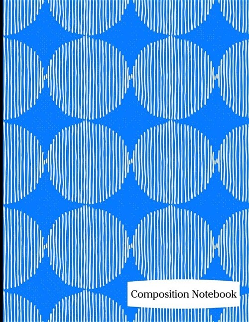 Composition Notebook: Bright Blue Circle and Lines Pattern Composition Notebook - 8.5 x 11 - 200 pages (100 sheets) College Ruled Lined Pape (Paperback)