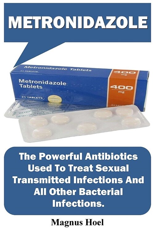 Metronidazole: The Powerful Antibiotics Used to Treat Sexual Transmitted Infections and All Other Bacterial Infections. (Paperback)