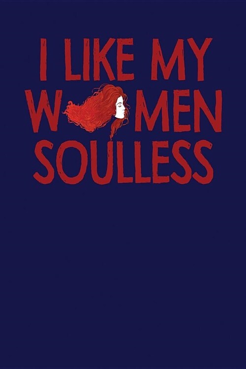 I Like My Women Soulless: Dark Blue, Inline & Red Design, Blank College Ruled Line Paper Journal Notebook for Ladies and Guys. (Valentines and S (Paperback)