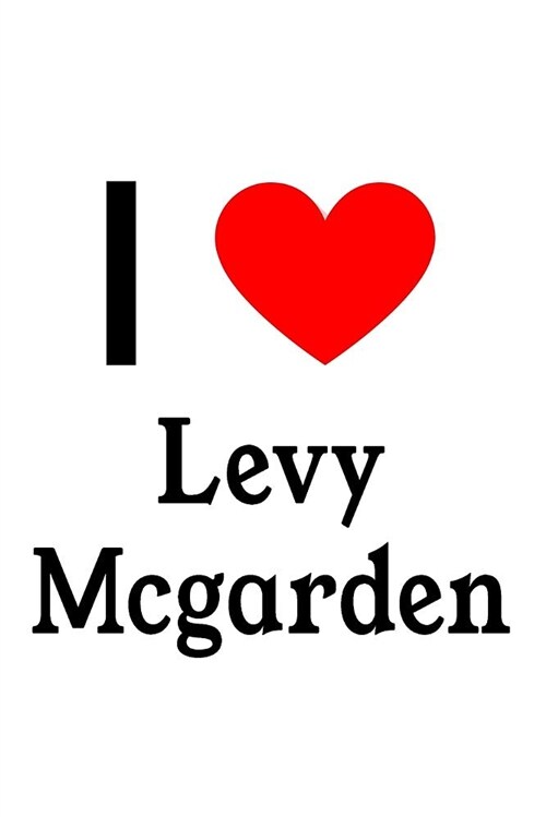 I Love Levy McGarden: Levy McGarden Designer Notebook (Paperback)