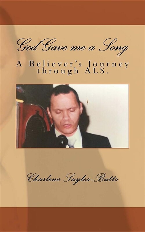 God Gave Me a Song: A Believers Journey Through Als. (Paperback)