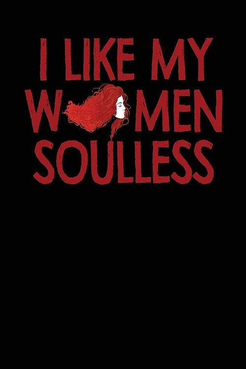 I Like My Women Soulless: Black, Inline & Red Design, Blank College Ruled Line Paper Journal Notebook for Ladies and Guys. (Valentines and Sweet (Paperback)