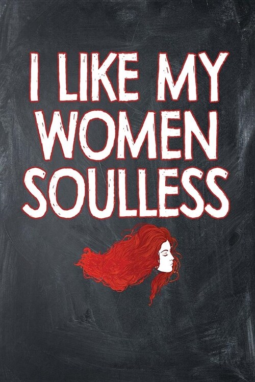 I Like My Women Soulless: Chalkboard, Red & White Outline Font Design, Blank College Ruled Line Paper Journal Notebook for Ladies and Guys. (Val (Paperback)