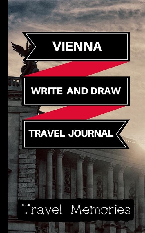 Vienna Write and Draw Travel Journal: Use This Small Travelers Journal for Writing, Drawings and Photos to Create a Lasting Travel Memory Keepsake (Paperback)