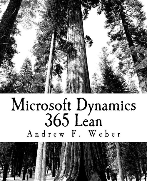 Microsoft Dynamics 365 Lean: A Complete Review of the Essential Setups Needed to Implement D365 Lean (Paperback)