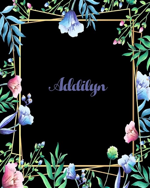 Addilyn: 110 Pages 8x10 Inches Flower Frame Design Journal with Lettering Name, Addilyn (Paperback)