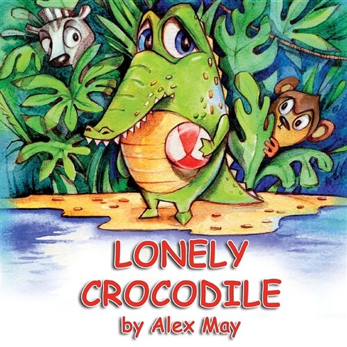 Lonely Crocodile: (a Rhyming Picture Book for Young Children and Their Parents) (Paperback)