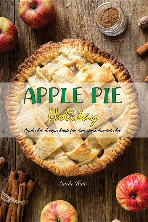 Apple Pie Holiday: Apple Pie Recipe Book for Americas Favorite Pie (Paperback)