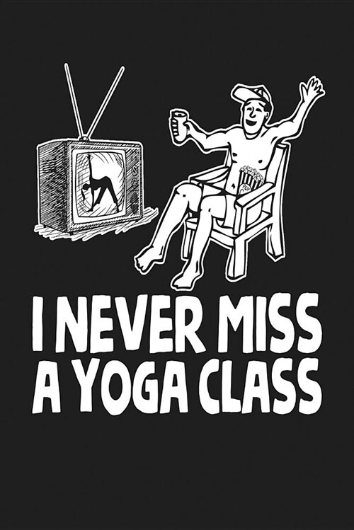 I Never Miss a Yoga Class: Dark Gray, White Design, Blank College Ruled Line Paper Journal Notebook for Ladies and Guys. (Valentines and Sweetest (Paperback)