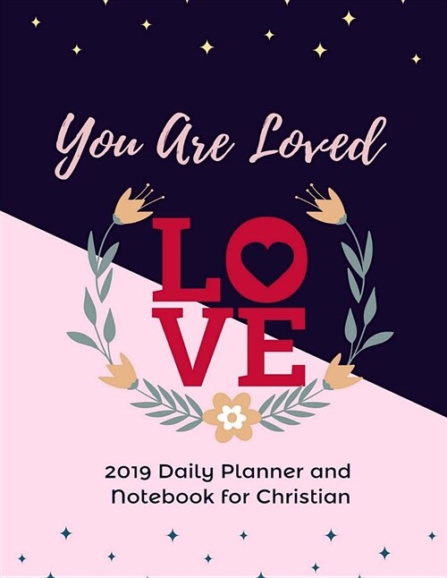 You Are Loved: 2019 Daily Planner and Notebook for Christian: Gain a Heart of Wisdom and Plan to Grow (2019 Daily/Weekly/Monthly Plan (Paperback)