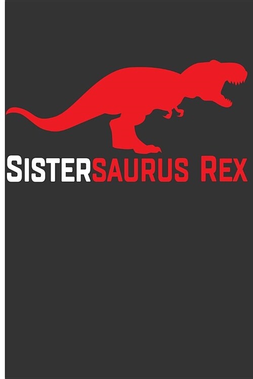 Sistersaurus Rex: Big Sister Notebook Big Sister Diary - Blank Lined Journal Planner (Paperback)