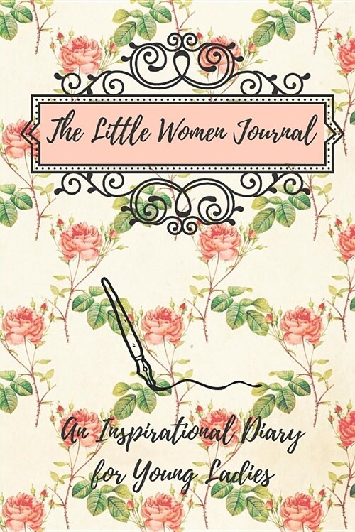 The Little Women Journal: An Inspirational Diary for Young Ladies (Paperback)