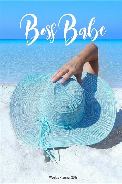 Boss Babe Weekly Planner 2019: Cool Way to Stay Organaize, Journal and Plan Your Life for the New Year (Paperback)