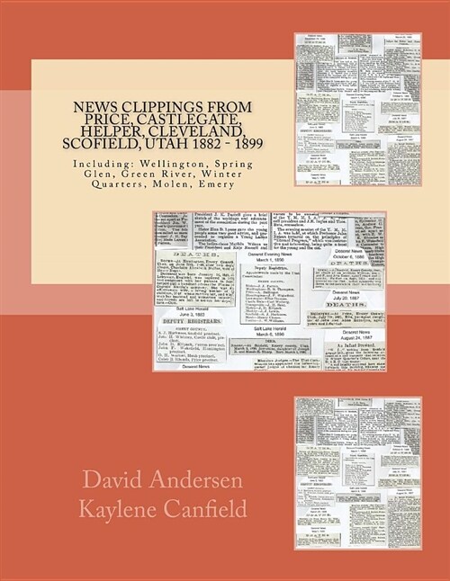 News Clippings from Price, Castlegate, Helper, Cleveland, Scofield, Utah 1882 -: Including: Wellington, Spring Glen, Green River, Winter Quarters, Mol (Paperback)