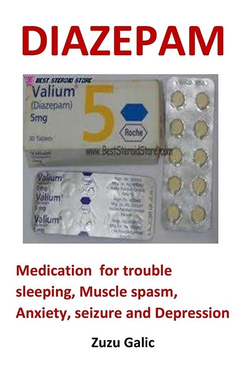 Diazepam: Medication for Trouble Sleeping, Muscle Spasm, Anxiety, Seizure and Depression (Paperback)