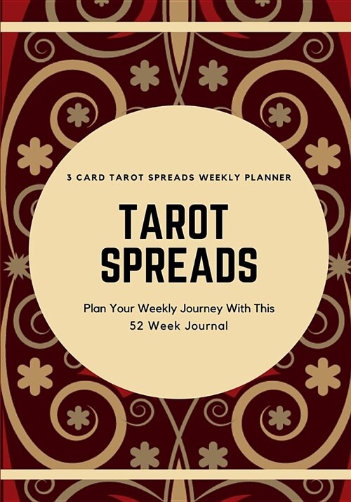 Tarot Spreads - 3 Card Spread Weekly Planner: Plan Your Weekly Journey with This 52 Week Journal, Red and Burgundy Deck (Paperback)