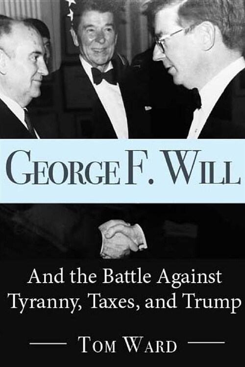 George F. Will: And the Battle Against Tyranny, Taxes, and Trump (Paperback)
