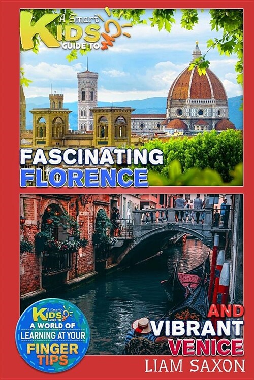 A Smart Kids Guide to Fascinating Florence and Vibrant Venice: A World of Learning at Your Fingertips (Paperback)