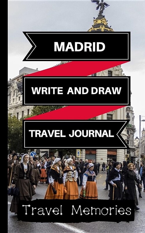 Madrid Write and Draw Travel Journal: Use This Small Travelers Journal for Writing, Drawings and Photos to Create a Lasting Travel Memory Keepsake (Paperback)